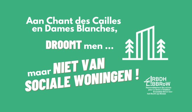 Aan Chant des Cailles en Dames Blanches droomt men … maar niet van sociale woningen !